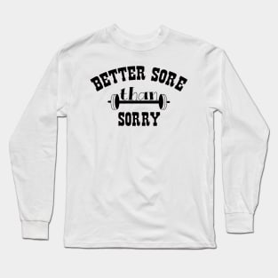 Better Sore Than Sorry Long Sleeve T-Shirt
